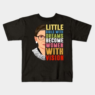 Little girls with dreams become women with vision Notorious RBG Kids T-Shirt